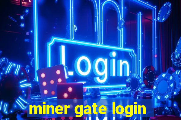 miner gate login